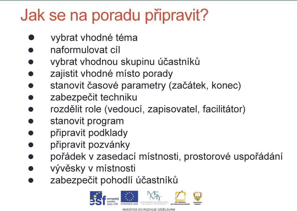 stanovit časové parametry (začátek, konec) zabezpečit techniku rozdělit role (vedoucí,