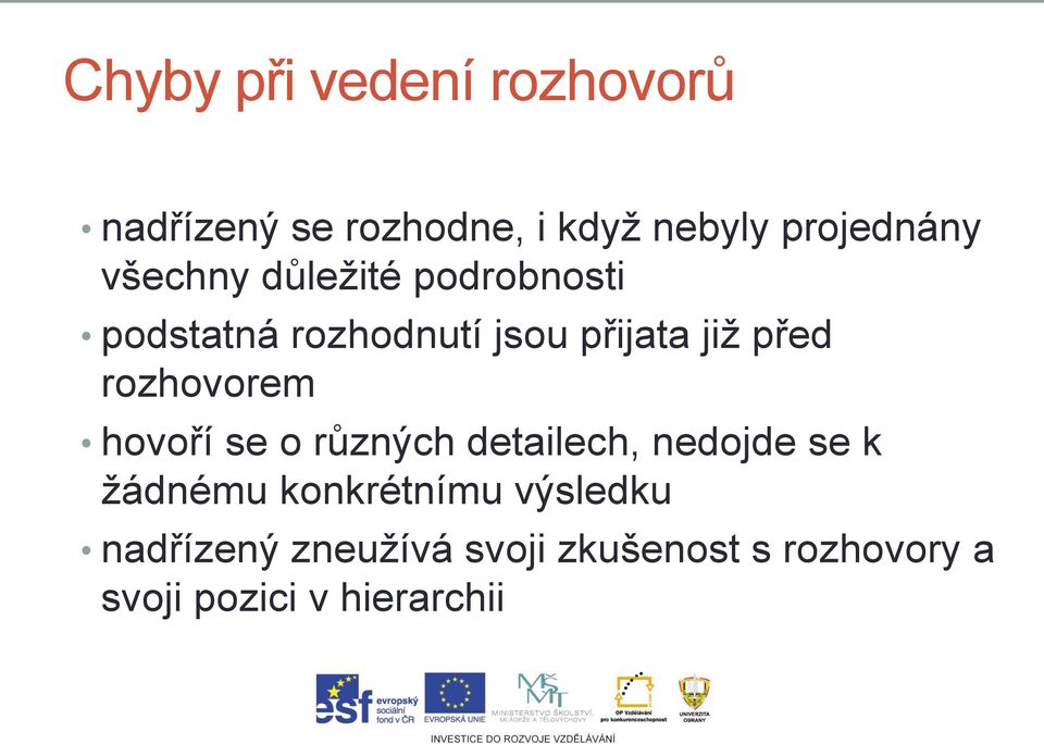 rozhovorem hovoří se o různých detailech, nedojde se k žádnému konkrétnímu