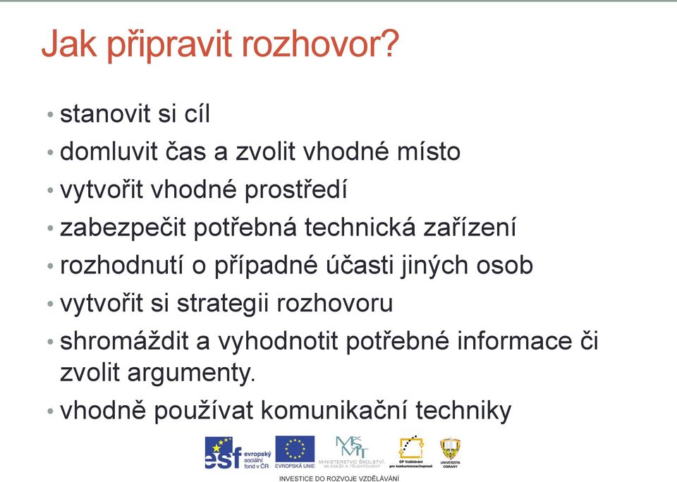 zabezpečit potřebná technická zařízení rozhodnutí o případné účasti jiných