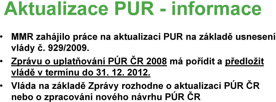 Zprávu o uplatňování PÚR ČR 2008 má pořídit a předložit vládě v termínu