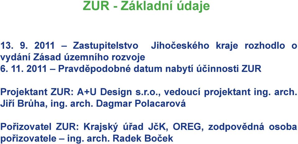 2011 Pravděpodobné datum nabytí účinnosti ZUR Projektant ZUR: A+U Design s.r.o., vedoucí projektant ing.