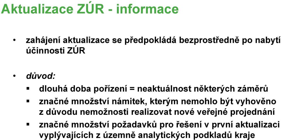 námitek, kterým nemohlo být vyhověno z důvodu nemožnosti realizovat nové veřejné projednání