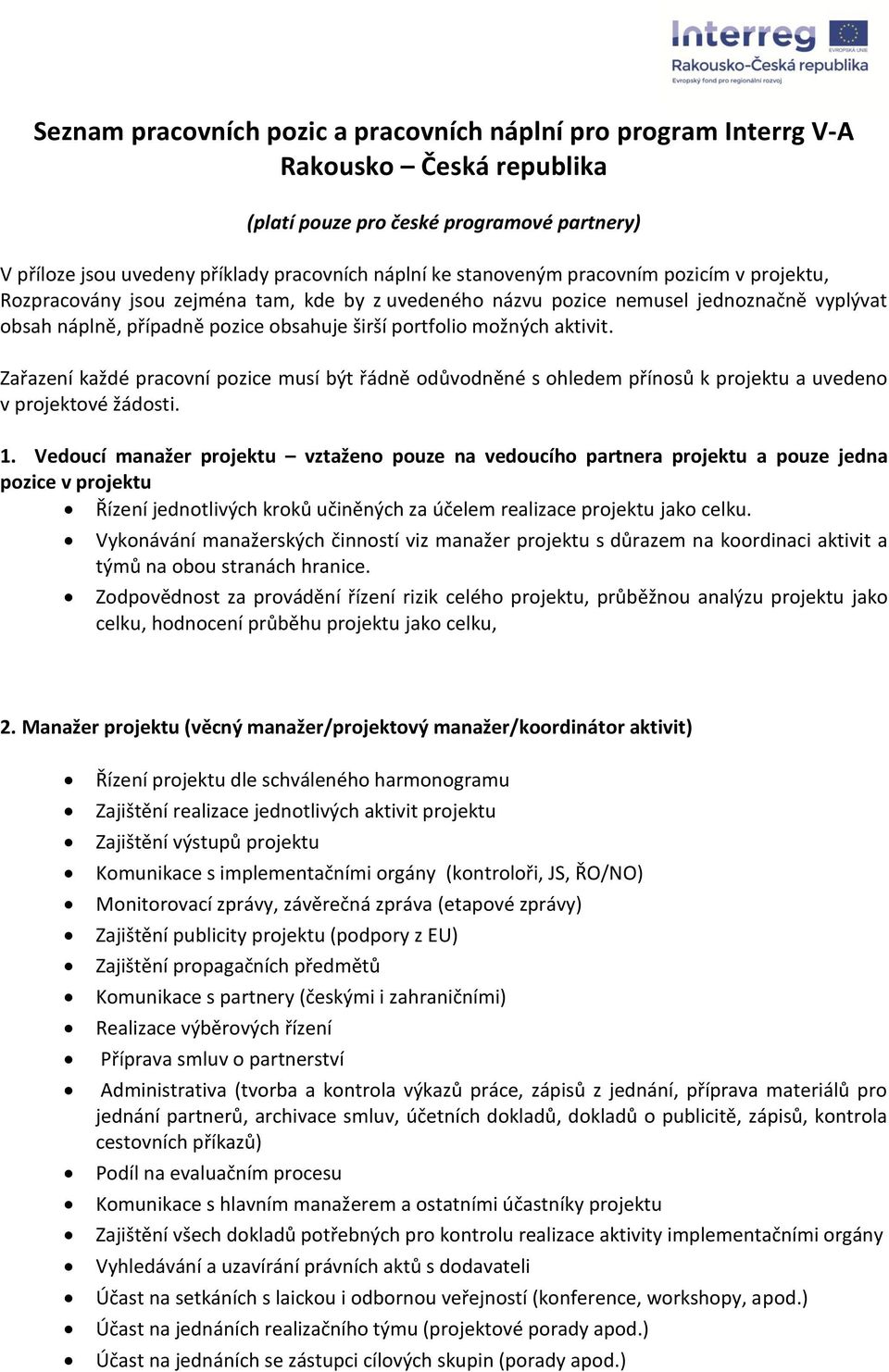 aktivit. Zařazení každé pracovní pozice musí být řádně odůvodněné s ohledem přínosů k projektu a uvedeno v projektové žádosti. 1.