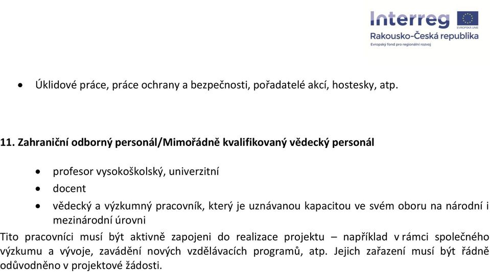 výzkumný pracovník, který je uznávanou kapacitou ve svém oboru na národní i mezinárodní úrovni Tito pracovníci musí být aktivně