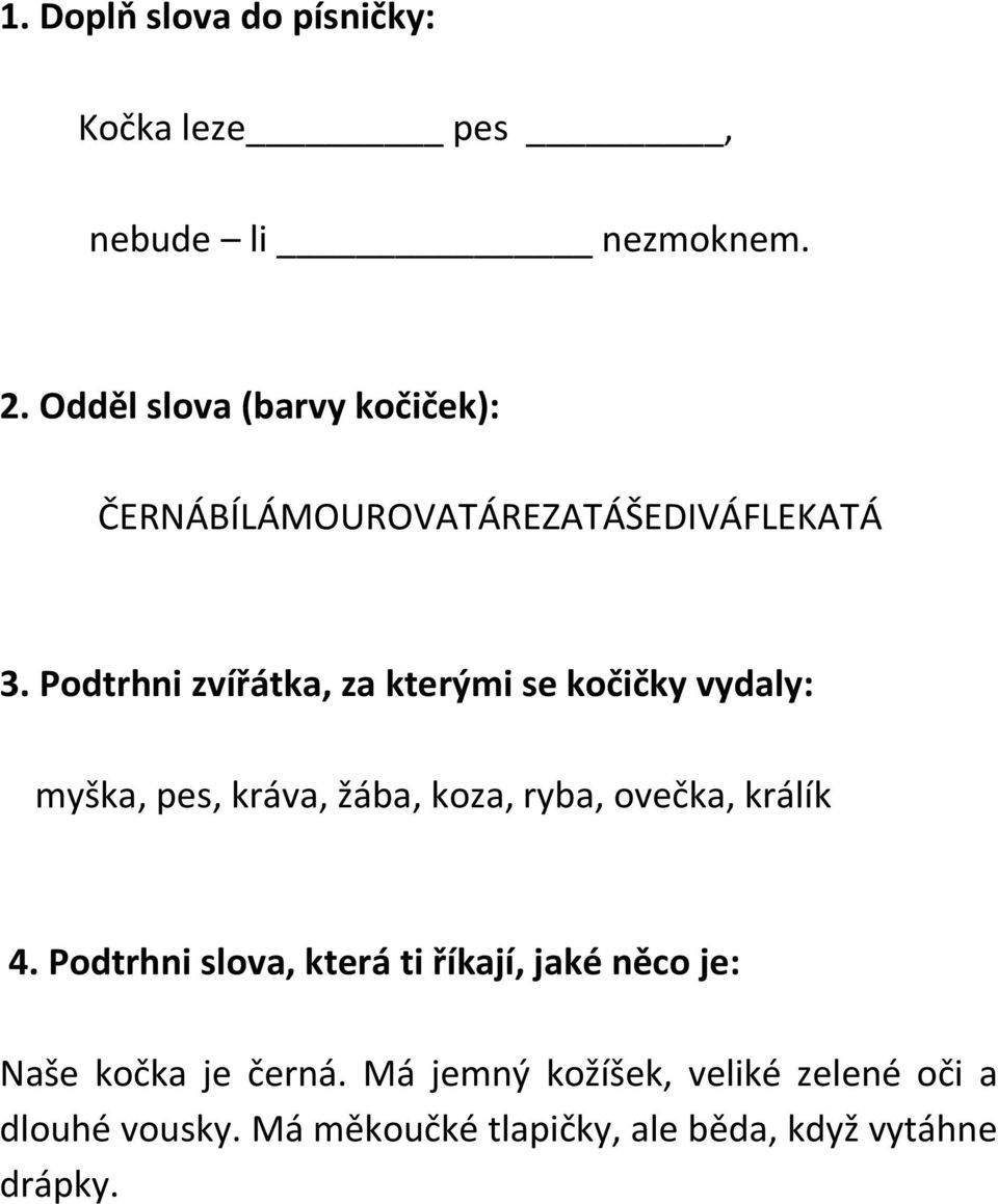 Podtrhni zvířátka, za kterými se kočičky vydaly: myška, pes, kráva, žába, koza, ryba, ovečka, králík 4.