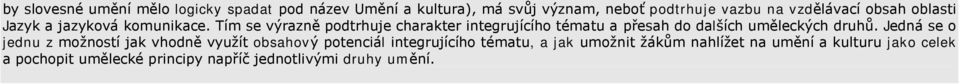 Tím se výrazně podtrhuje charakter integrujícího tématu a přesah do dalších uměleckých druhů.