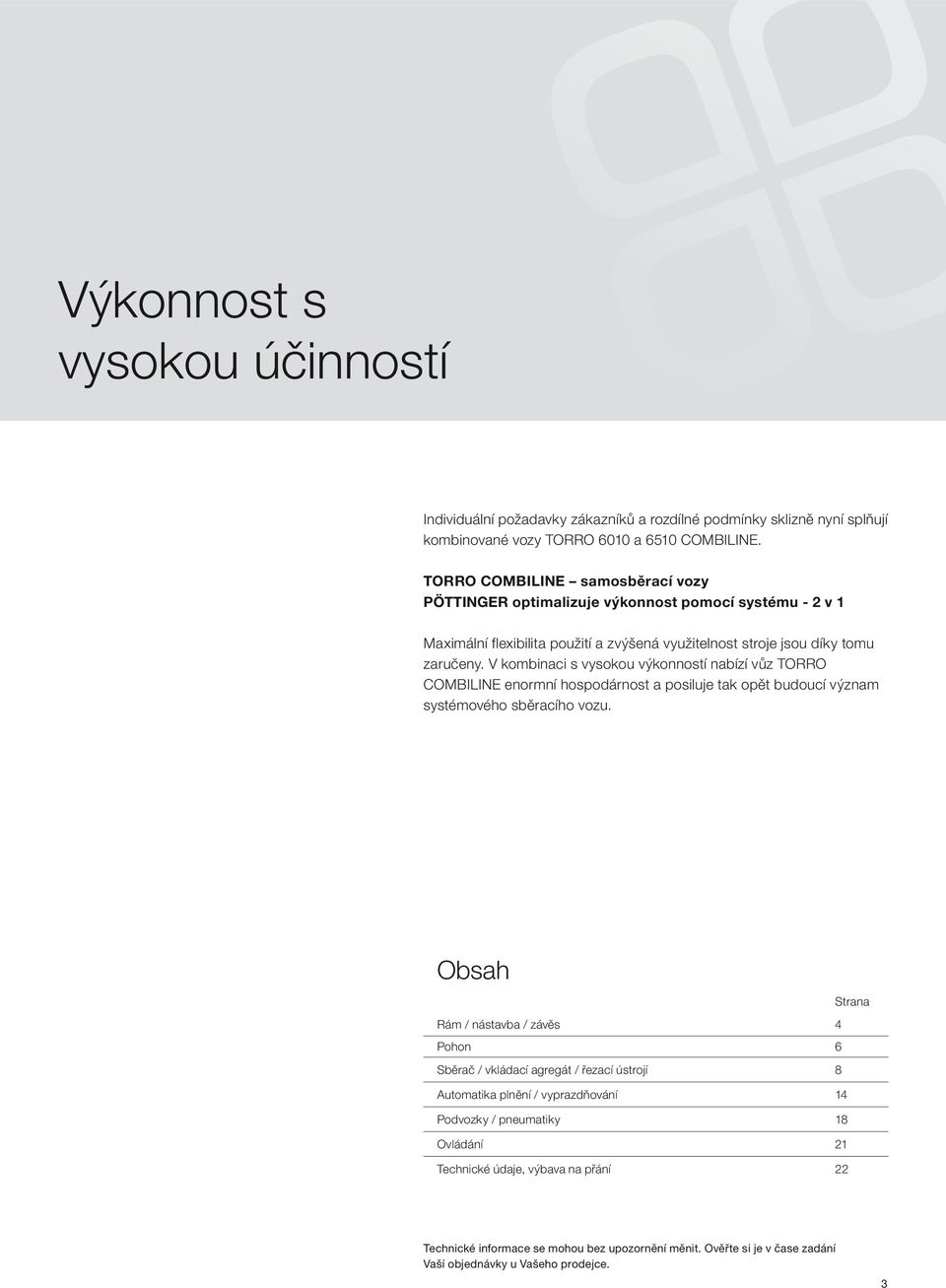 V kombinaci s vysokou výkonností nabízí vůz TORRO COMBILINE enormní hospodárnost a posiluje tak opět budoucí význam systémového sběracího vozu.