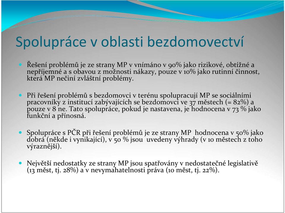 Tato spolupráce, pokud je nastavena, je hodnocena v 73 % jako funkční a přínosná.