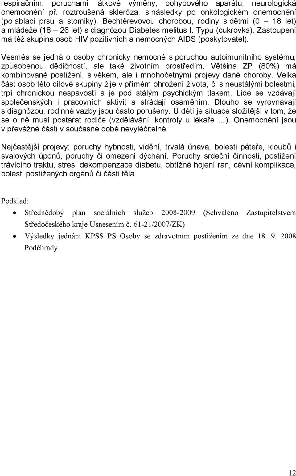 Typu (cukrovka). Zastoupení má též skupina osob HIV pozitivních a nemocných AIDS (poskytovatel).