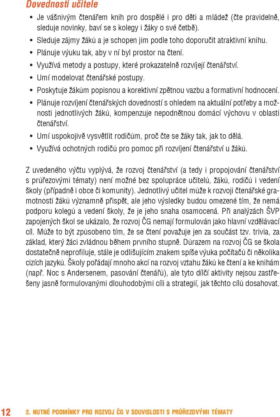 Umí modelovat čtenářské postupy. Poskytuje žákům popisnou a korektivní zpětnou vazbu a formativní hodnocení.