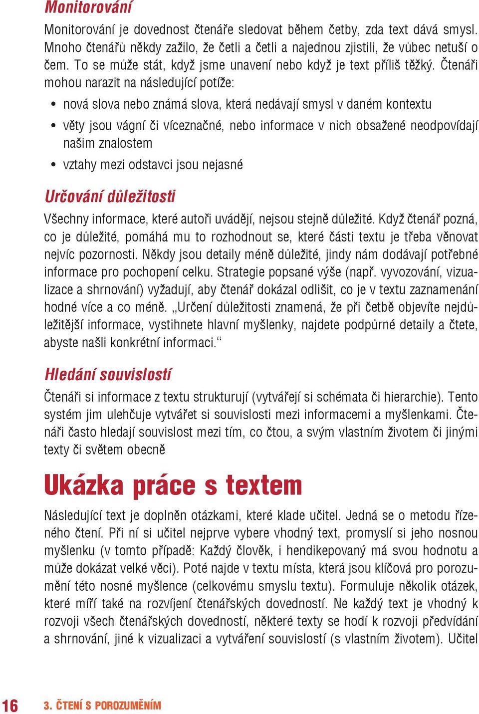 Čtenáři mohou narazit na následující potíže: nová slova nebo známá slova, která nedávají smysl v daném kontextu věty jsou vágní či víceznačné, nebo informace v nich obsažené neodpovídají našim