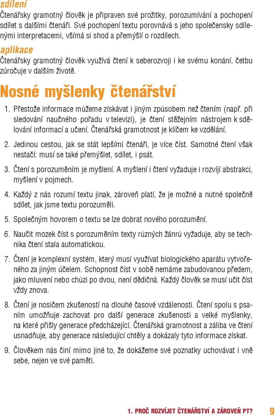 aplikace Čtenářsky gramotný člověk využívá čtení k seberozvoji i ke svému konání, četbu zúročuje v dalším životě. Nosné myšlenky čtenářství 1.