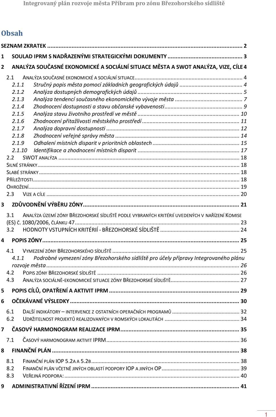 .. 7 2.1.4 Zhodnocení dostupnosti a stavu občanské vybavenosti... 9 2.1.5 Analýza stavu životního prostředí ve městě... 10 2.1.6 Zhodnocení přitažlivosti městského prostředí... 11 2.1.7 Analýza dopravní dostupnosti.