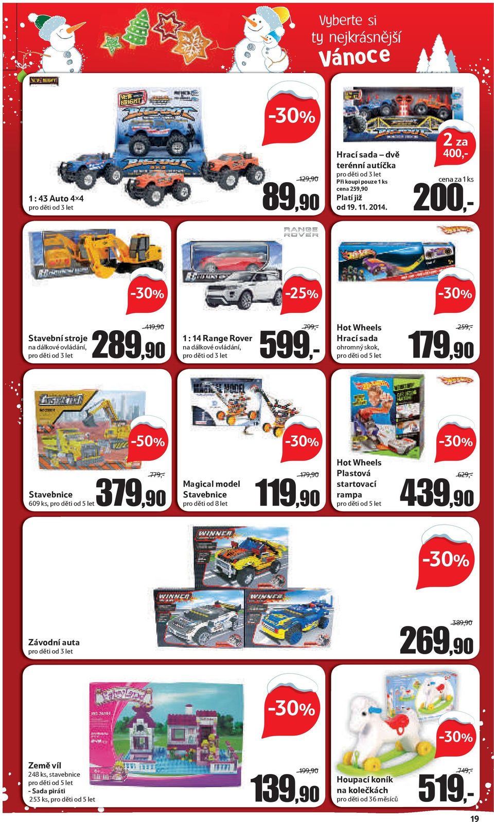 2 za 400,cena za 1 ks 200, Hot Wheels Hrací sada ohromný skok, pro děti od 5 let 259,-/ 179,90 Hot Wheels Plastová startovací rampa pro děti od 5 let 629,-/ 439,90 389,90/ 269,90 Závodní