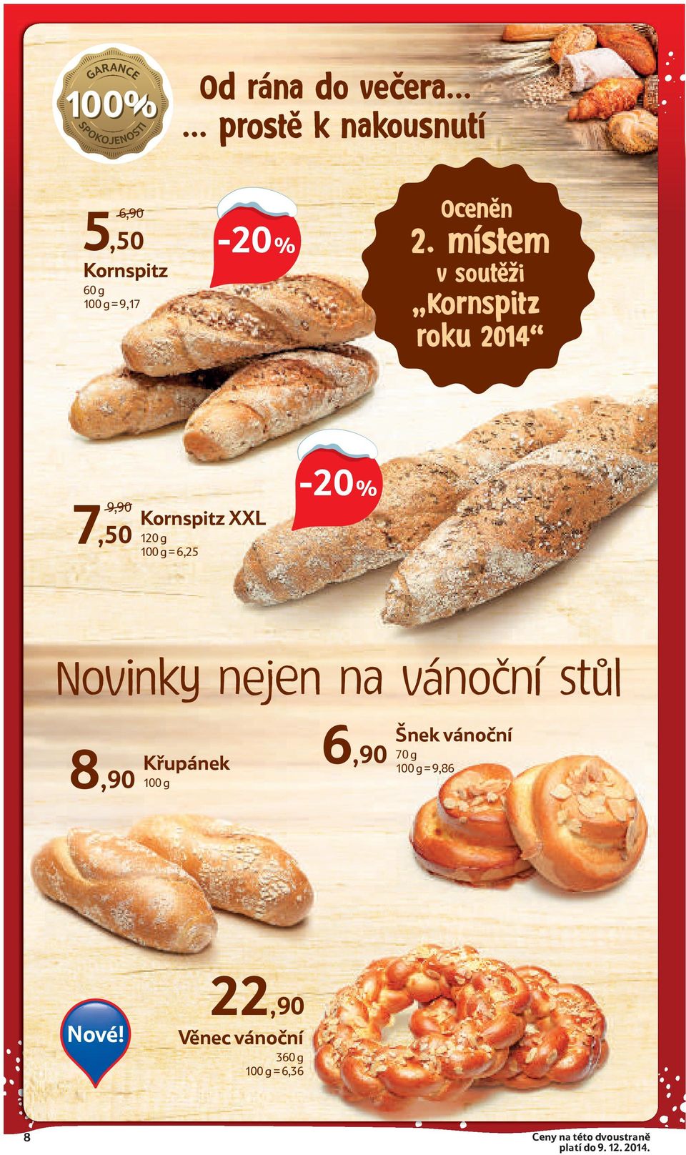 nejen na vánoční stůl 8,90 Křupánek 100 g 6,90 Šnek vánoční 70 g 100 g = 9,86 Nové!