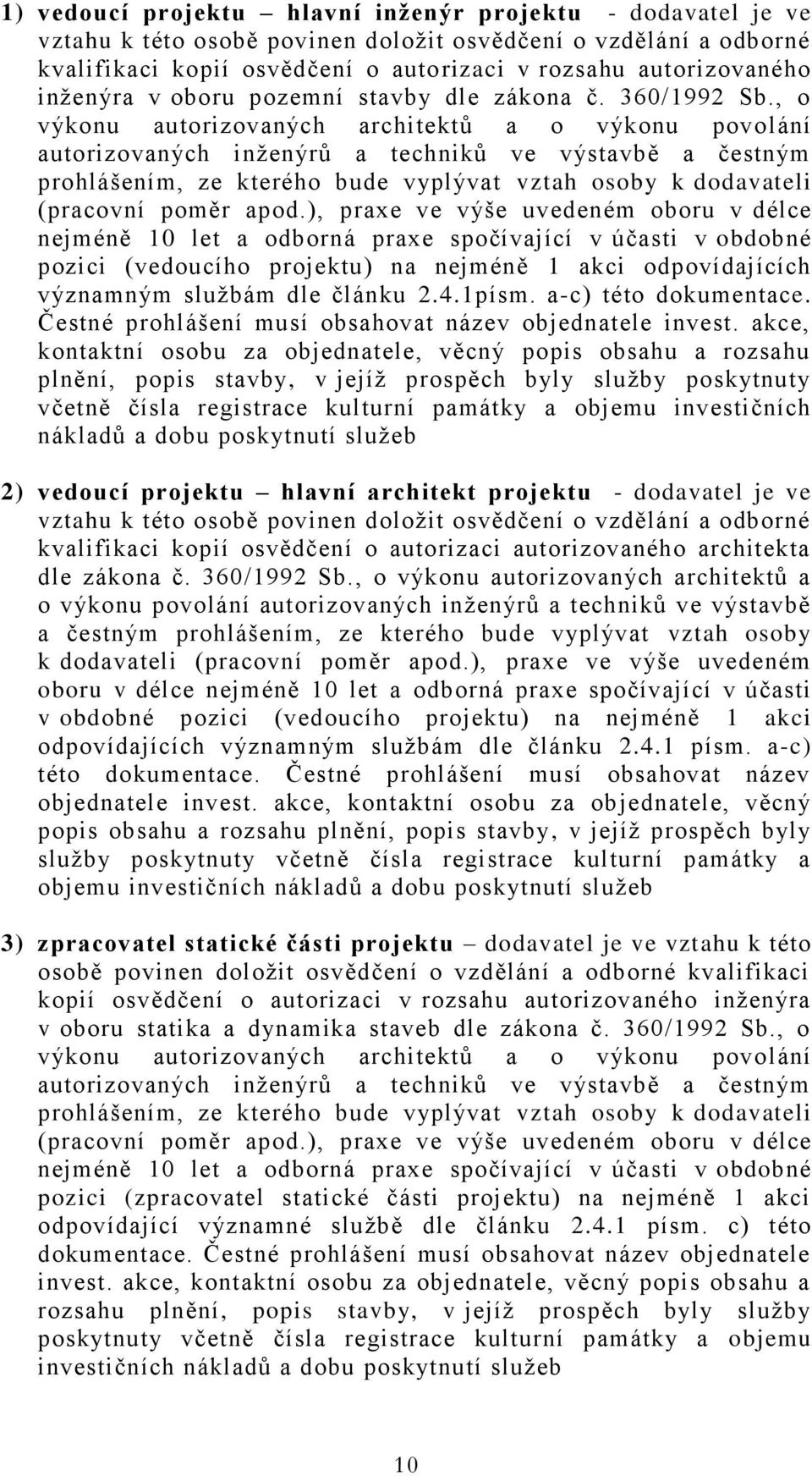 , o výkonu autorizovaných architektů a o výkonu povolání autorizovaných inženýrů a techniků ve výstavbě a čestným prohlášením, ze kterého bude vyplývat vztah osoby k dodavateli (pracovní poměr apod.