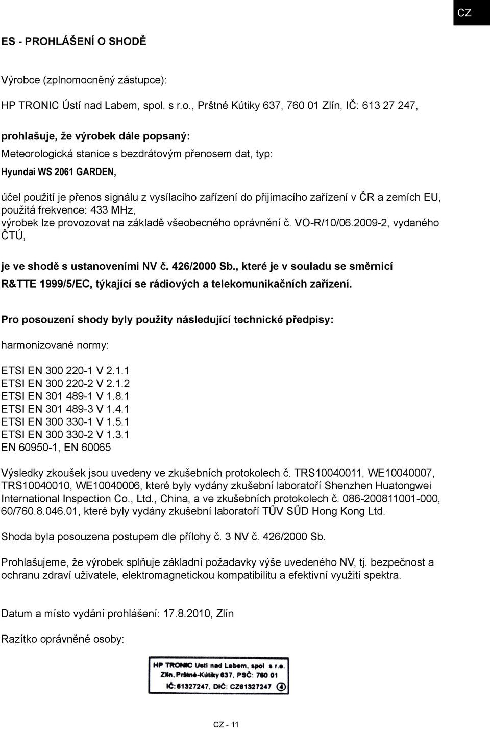 ocněný zástupce): HP TRONIC Ústí nad Labem, spol. s r.o., Prštné Kútiky 637, 760 01 Zlín, IČ: 613 27 247, prohlašuje, že výrobek dále popsaný: Meteorologická stanice s bezdrátovým přenosem dat, typ: