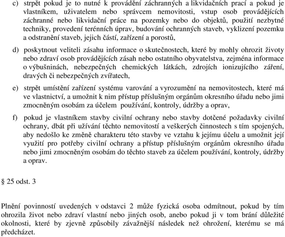 veliteli zásahu informace o skutečnostech, které by mohly ohrozit životy nebo zdraví osob provádějících zásah nebo ostatního obyvatelstva, zejména informace o výbušninách, nebezpečných chemických