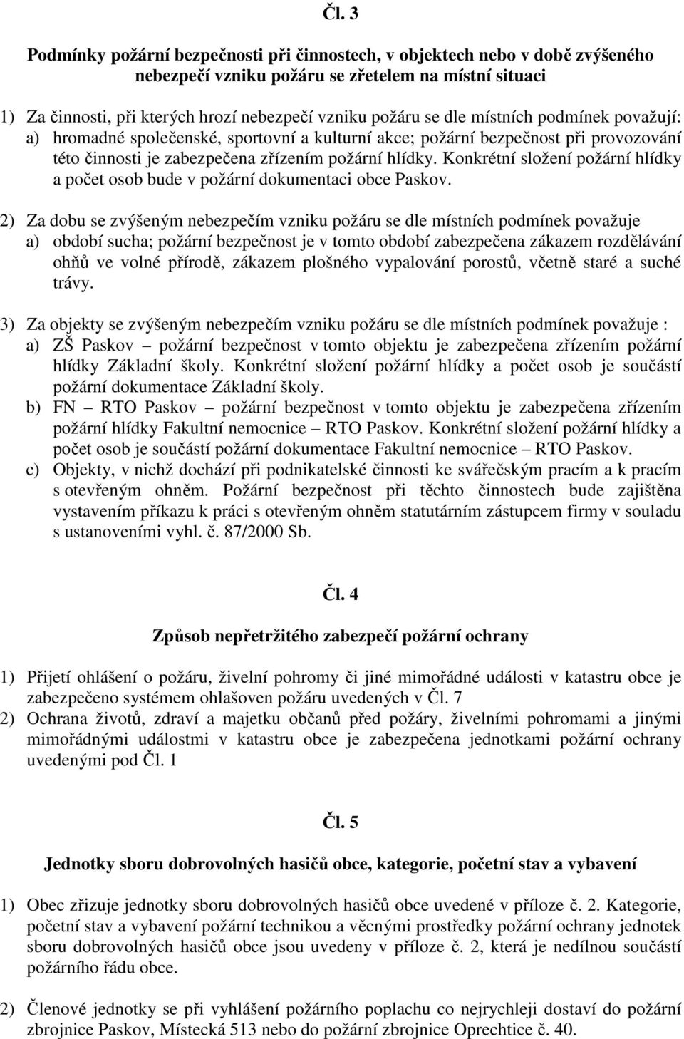 Konkrétní složení požární hlídky a počet osob bude v požární dokumentaci obce Paskov.