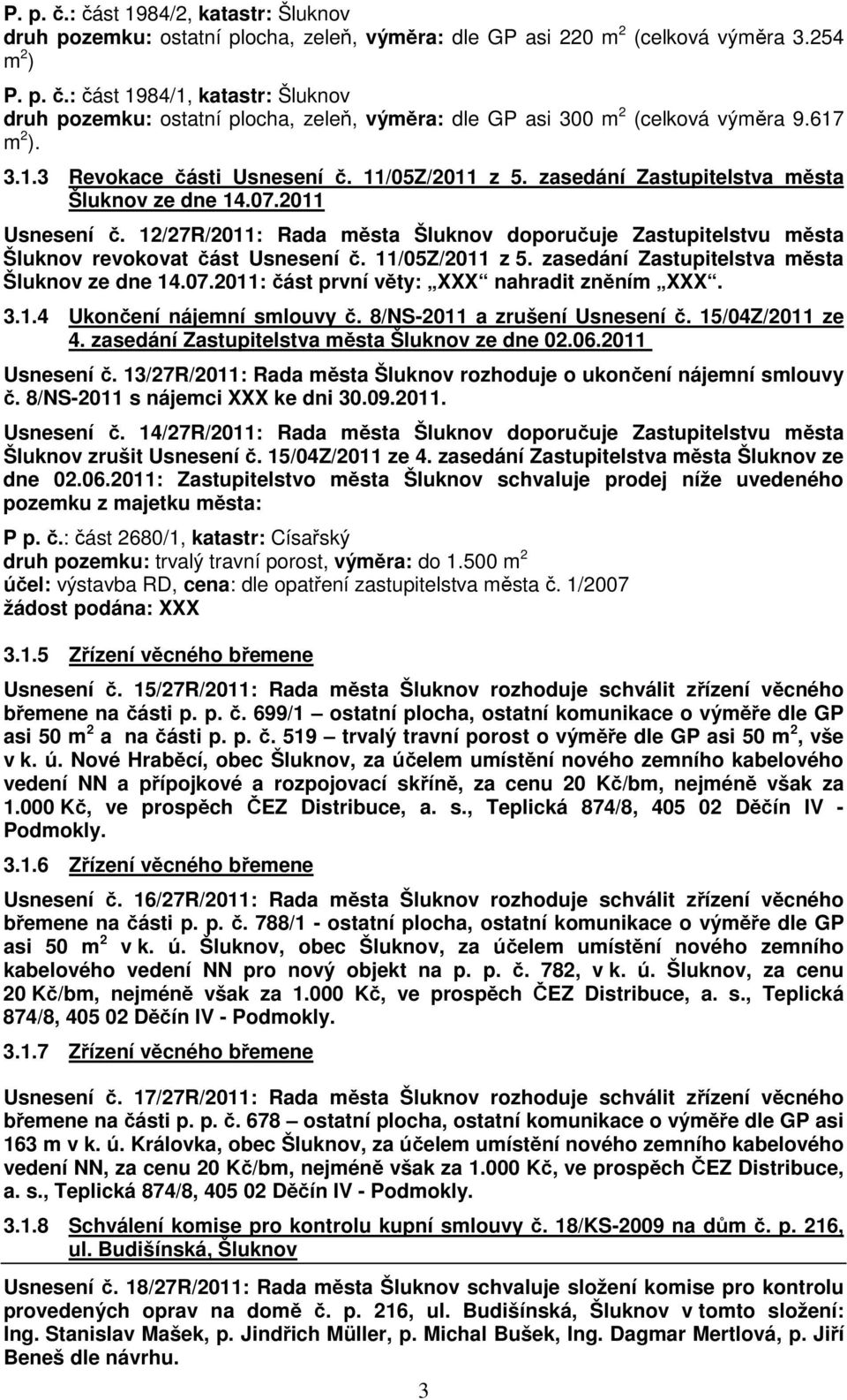 12/27R/2011: Rada města Šluknov doporučuje Zastupitelstvu města Šluknov revokovat část Usnesení č. 11/05Z/2011 z 5. zasedání Zastupitelstva města Šluknov ze dne 14.07.