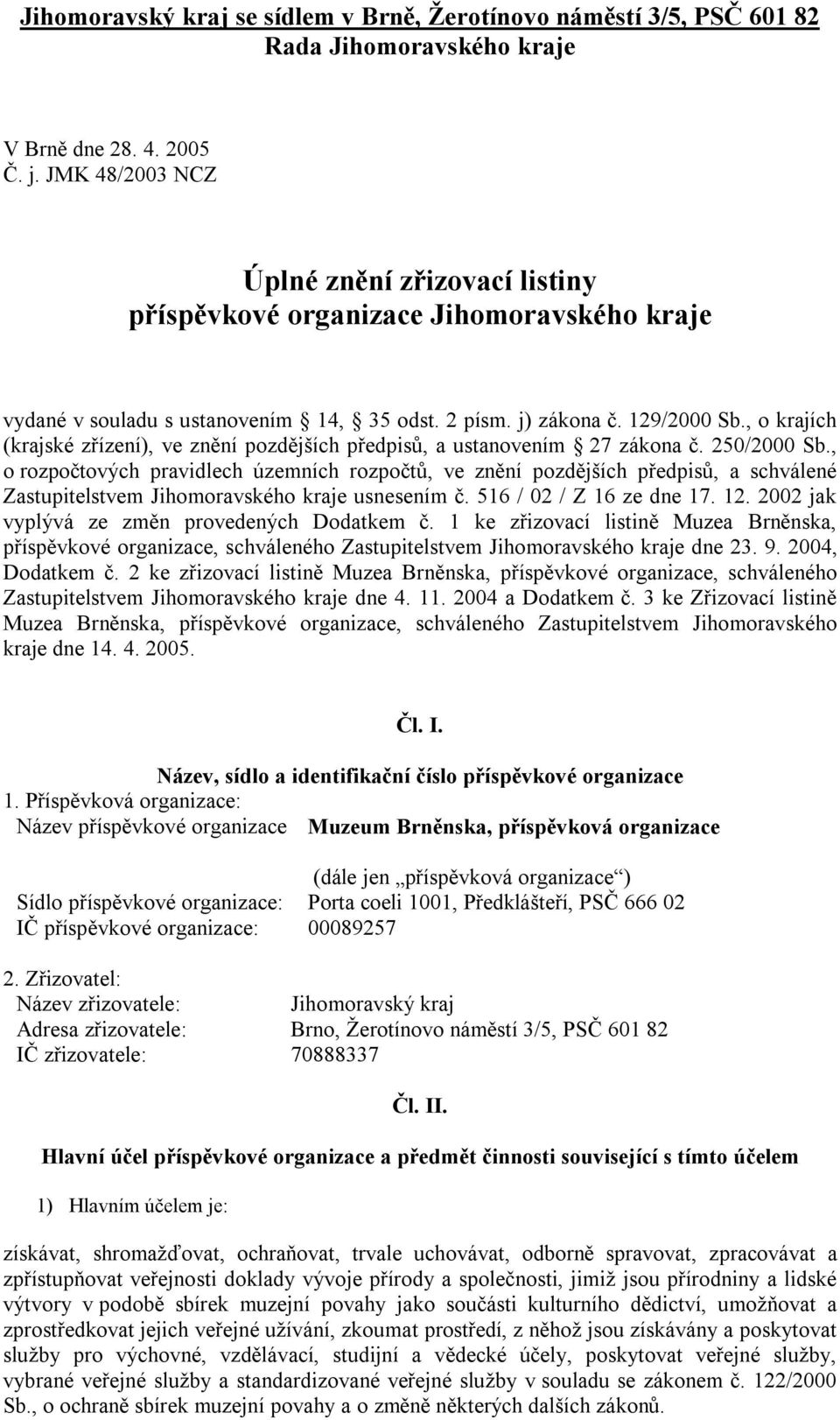 , o krajích (krajské zřízení), ve znění pozdějších předpisů, a ustanovením 27 zákona č. 250/2000 Sb.