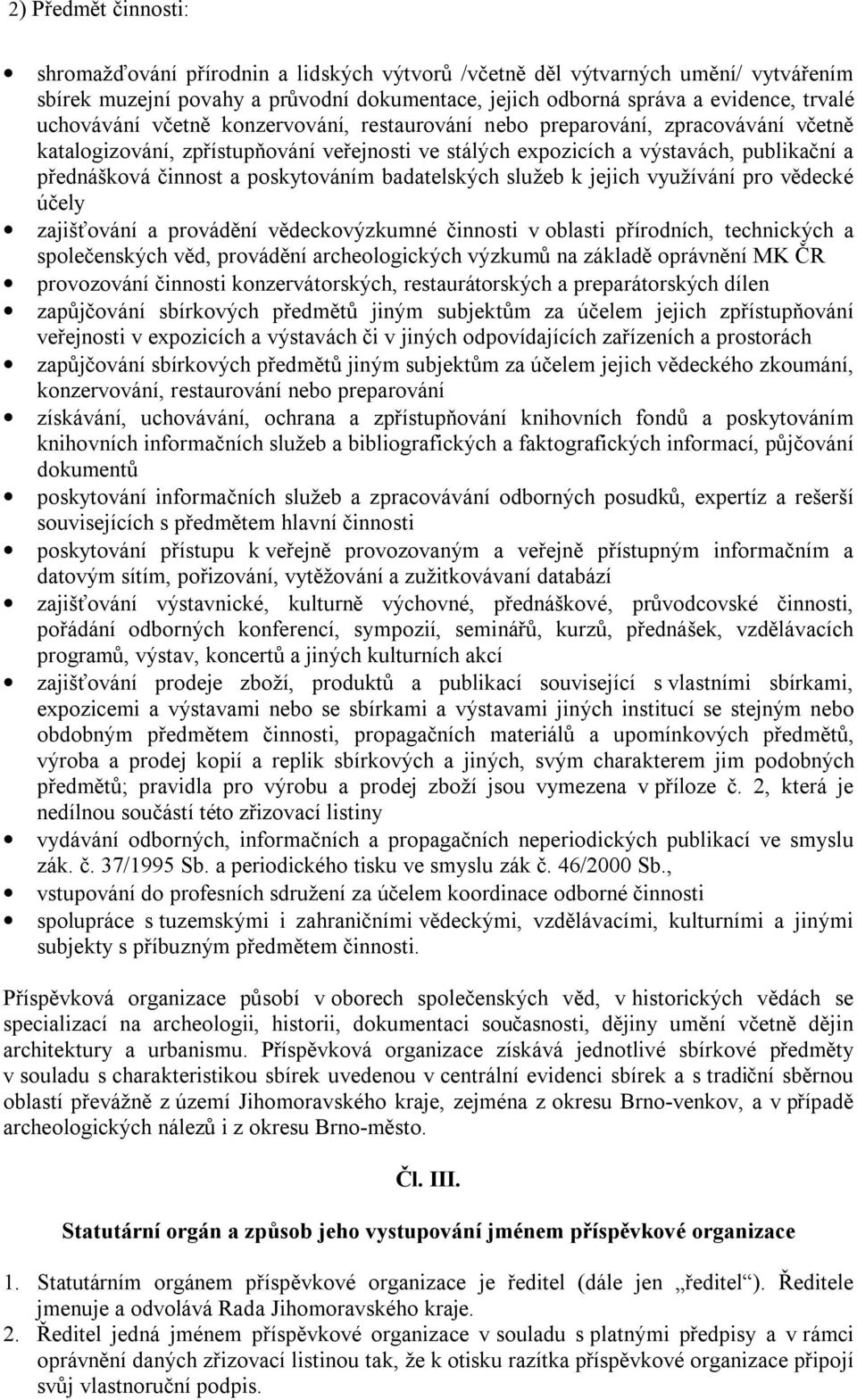 poskytováním badatelských služeb k jejich využívání pro vědecké účely zajišťování a provádění vědeckovýzkumné činnosti v oblasti přírodních, technických a společenských věd, provádění archeologických