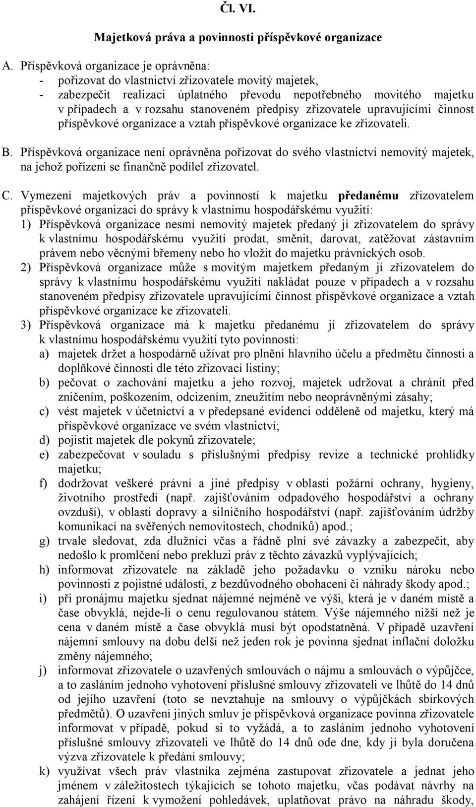 předpisy zřizovatele upravujícími činnost příspěvkové organizace a vztah příspěvkové organizace ke zřizovateli. B.