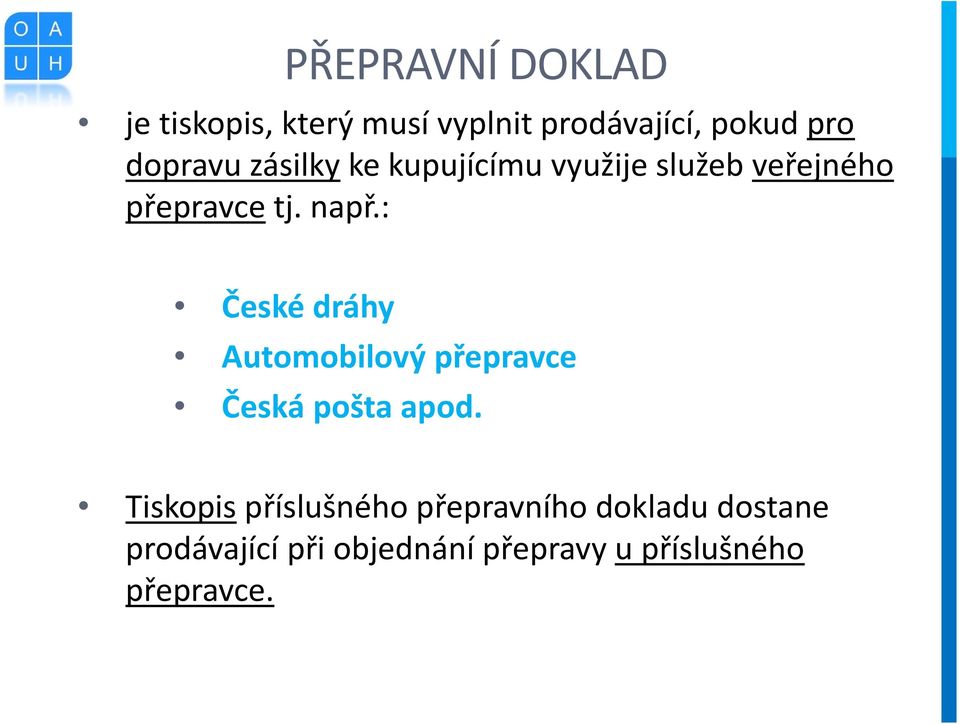 : České dráhy Automobilový přepravce Česká pošta apod.
