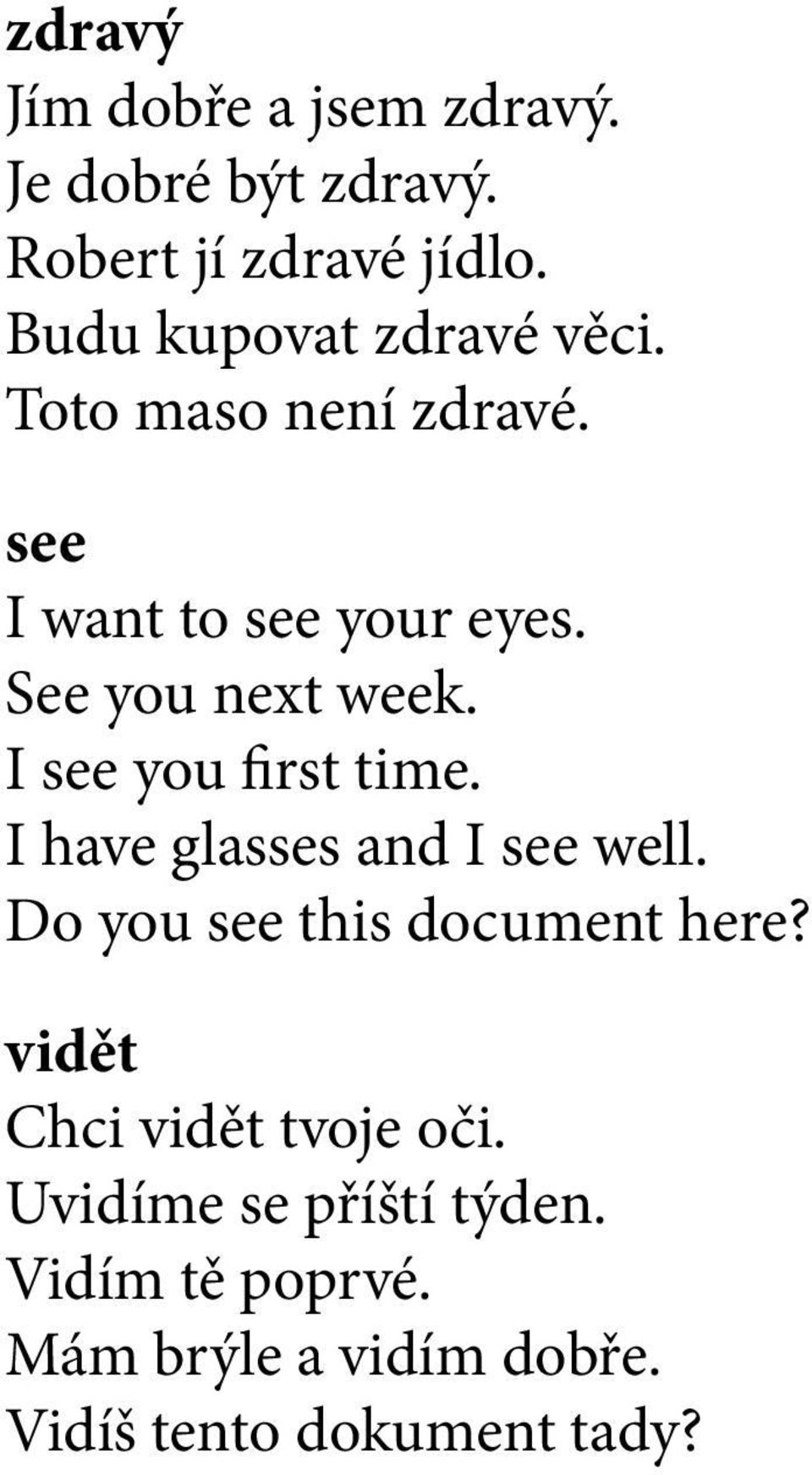 See you next week. I see you first time. I have glasses and I see well.