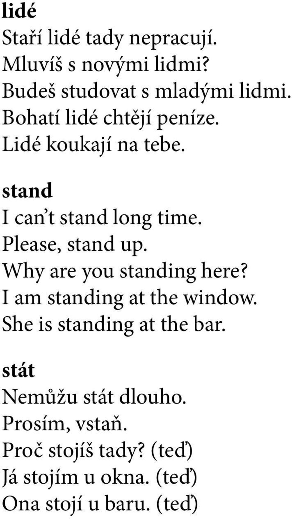 Please, stand up. Why are you standing here? I am standing at the window.