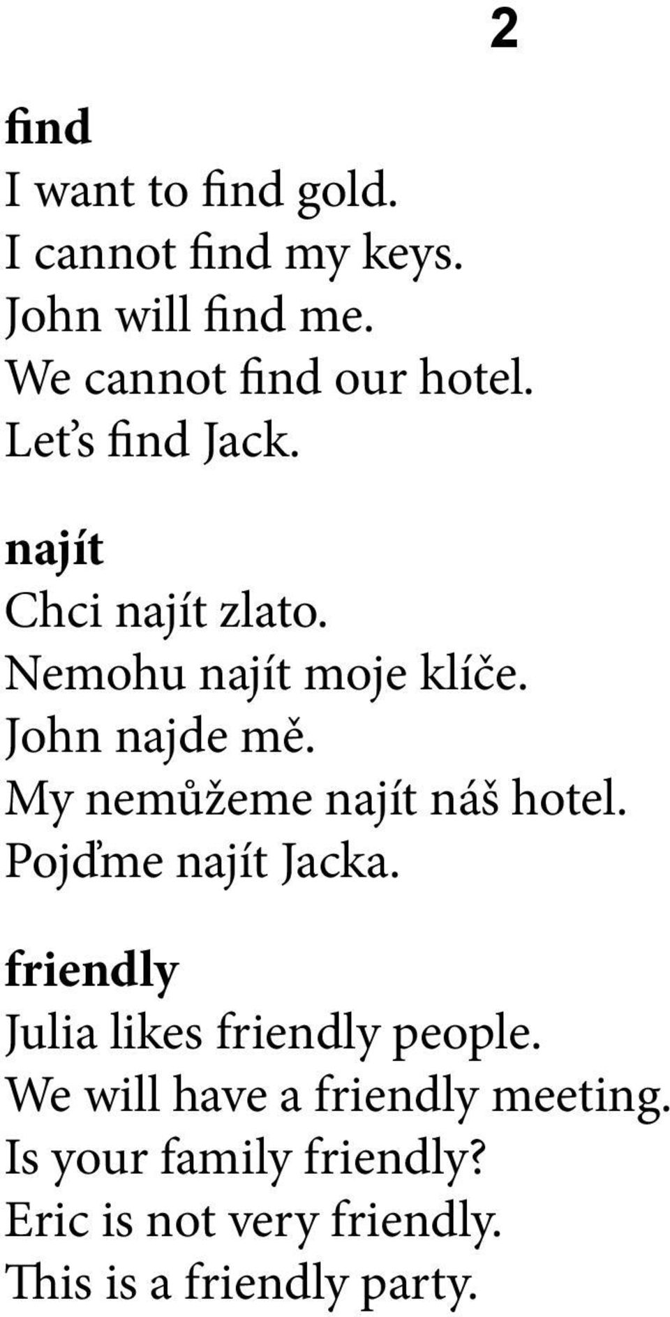 John najde mě. My nemůžeme najít náš hotel. Pojďme najít Jacka.