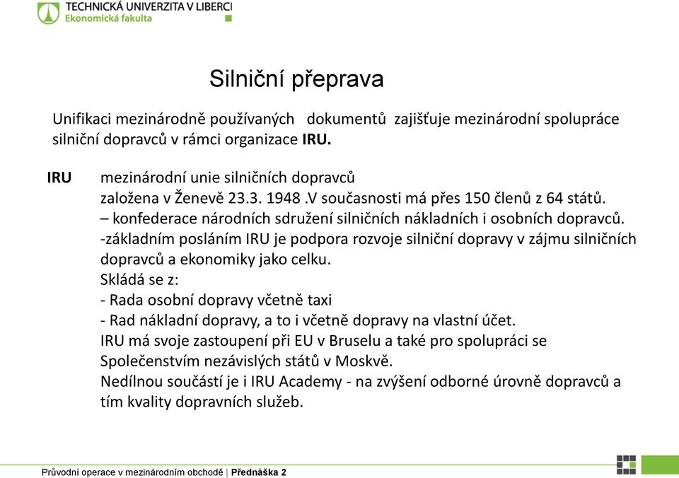 -základním posláním IRU je podpora rozvoje silniční dopravy v zájmu silničních dopravců a ekonomiky jako celku.