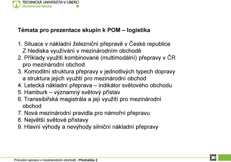 Komoditní struktura přepravy v jednotlivých typech dopravy a struktura jejich využití pro mezinárodní obchod 4.