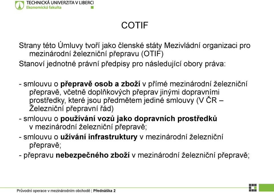 prostředky, které jsou předmětem jediné smlouvy (V ČR Železniční přepravní řád) - smlouvu o používání vozů jako dopravních prostředků v mezinárodní