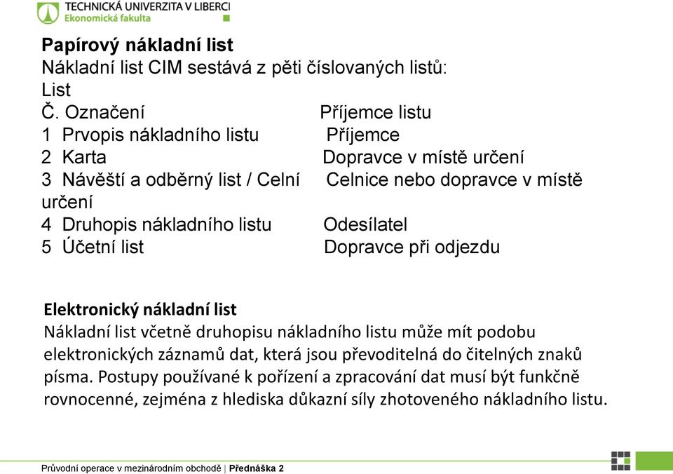 určení 4 Druhopis nákladního listu Odesílatel 5 Účetní list Dopravce při odjezdu Elektronický nákladní list Nákladní list včetně druhopisu nákladního listu