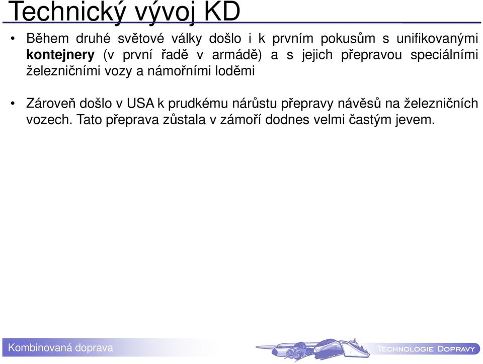 železničními vozy a námořními loděmi Zároveň došlo v USA k prudkému nárůstu