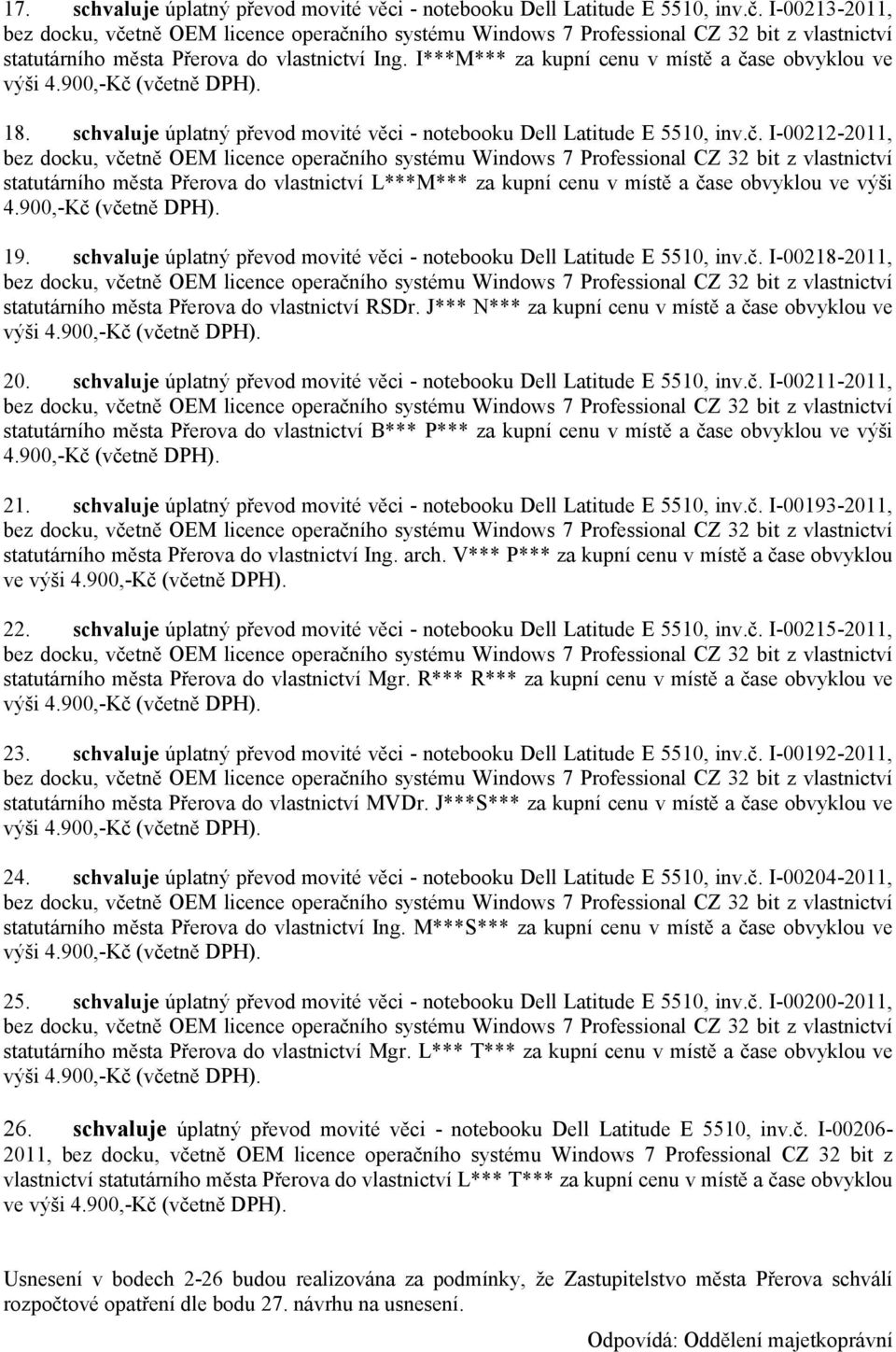 900,-Kč (včetně DPH). 19. schvaluje úplatný převod movité věci - notebooku Dell Latitude E 5510, inv.č. I-00218-2011, statutárního města Přerova do vlastnictví RSDr.