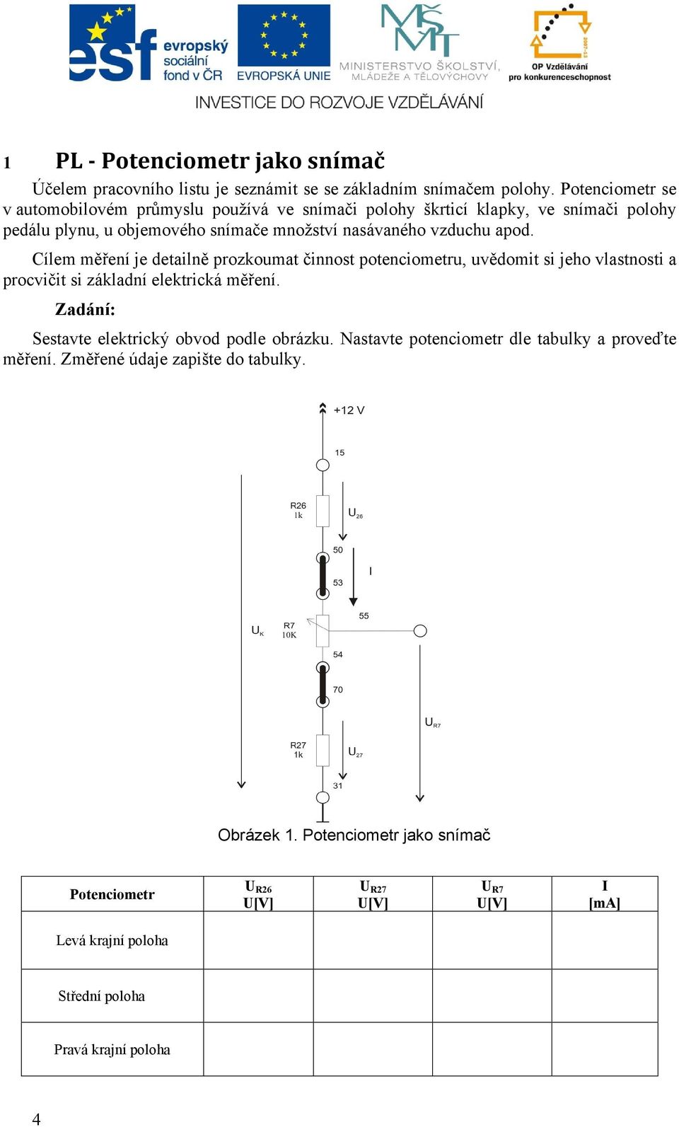 apod. Cílem měření je detailně prozkoumat činnost potenciometru, uvědomit si jeho vlastnosti a procvičit si základní elektrická měření.