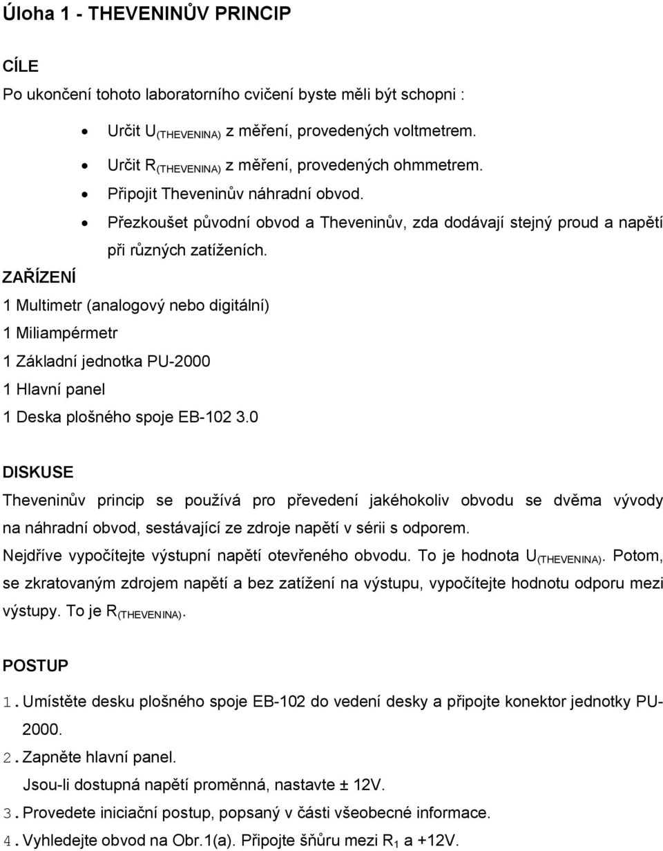 ZAŘÍZENÍ 1 Multimetr (analogový nebo digitální) 1 Miliampérmetr 1 Základní jednotka PU-2000 1 Hlavní panel 1 Deska plošného spoje EB-102 3.