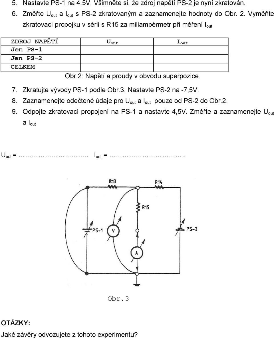 2: Napětí a proudy v obvodu superpozice. 7. Zkratujte vývody PS-1 podle Obr.3. Nastavte PS-2 na -7,5V. 8.