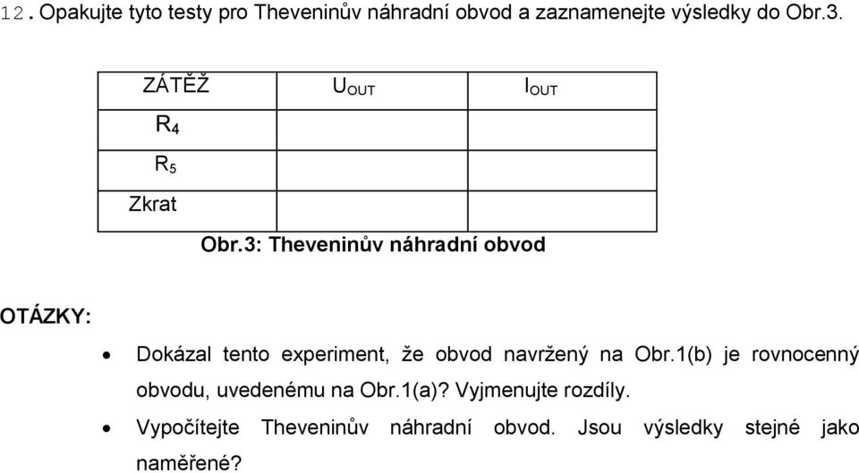 3: Theveninův náhradní obvod OTÁZKY: Dokázal tento experiment, že obvod navržený na Obr.