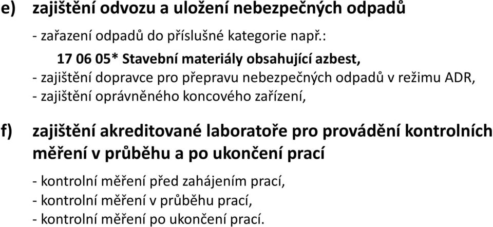 - zajištění oprávněného koncového zařízení, f) zajištění akreditované laboratoře pro provádění kontrolních měření v