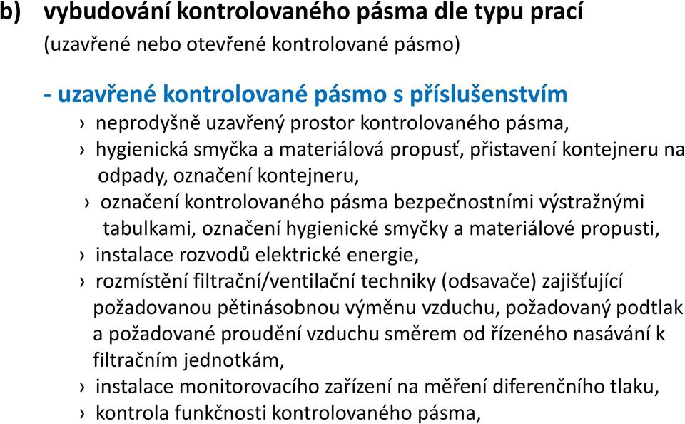 hygienické smyčky a materiálové propusti, instalace rozvodů elektrické energie, rozmístění filtrační/ventilační techniky (odsavače) zajišťující požadovanou pětinásobnou výměnu vzduchu,