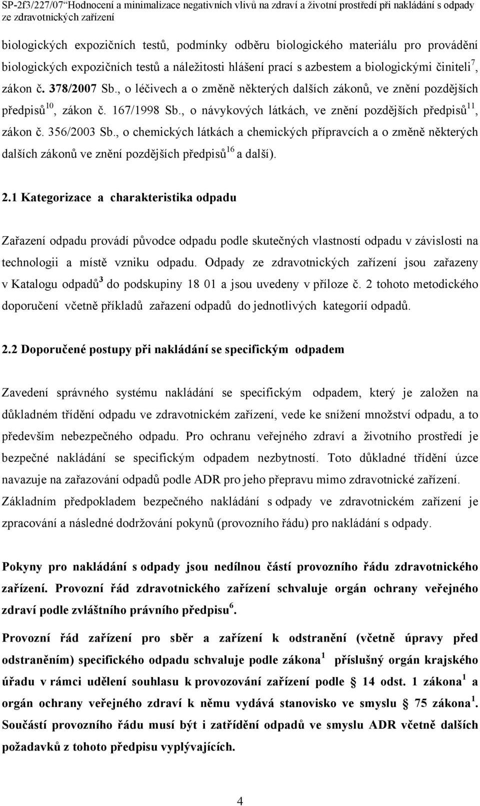 , o chemických látkách a chemických přípravcích a o změně některých dalších zákonů ve znění pozdějších předpisů 16 a další). 2.