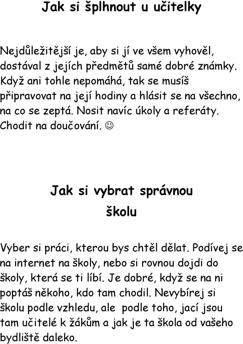 Chodit na doučování. Jak si vybrat správnou školu Vyber si práci, kterou bys chtěl dělat.