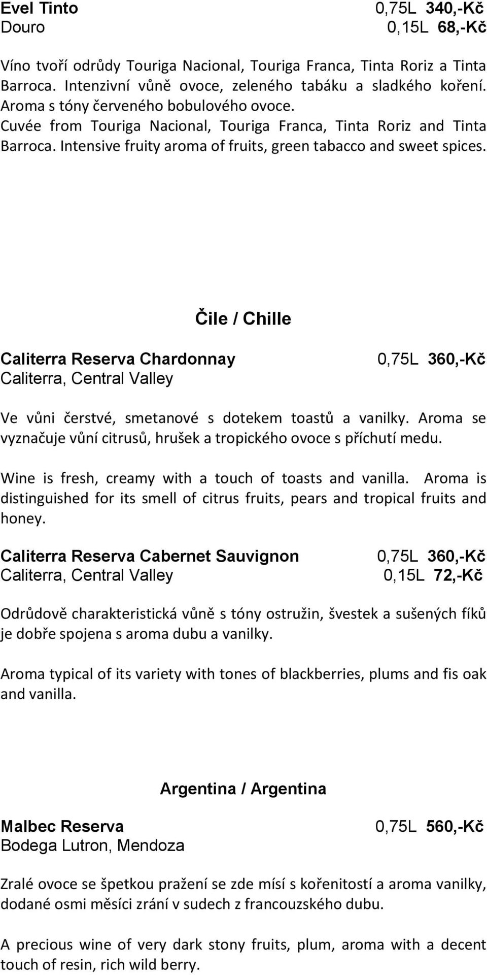 Čile / Chille Caliterra Reserva Chardonnay Caliterra, Central Valley 0,75L 360,-Kč Ve vůni čerstvé, smetanové s dotekem toastů a vanilky.