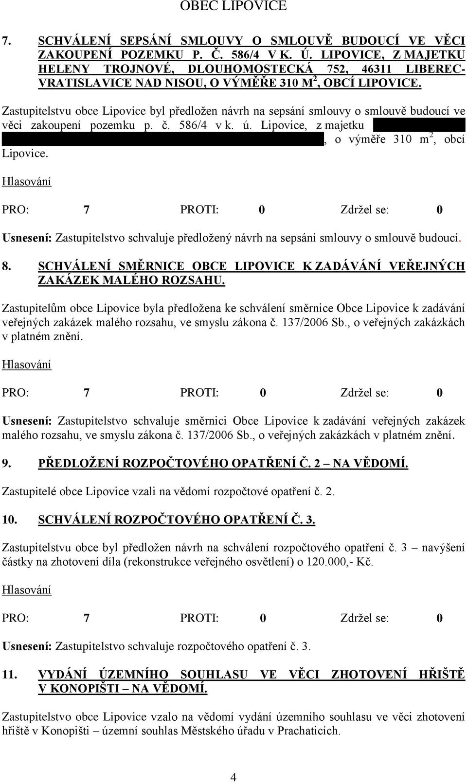 Zastupitelstvu obce Lipovice byl předloţen návrh na sepsání smlouvy o smlouvě budoucí ve věci zakoupení pozemku p. č. 586/4 v k. ú.