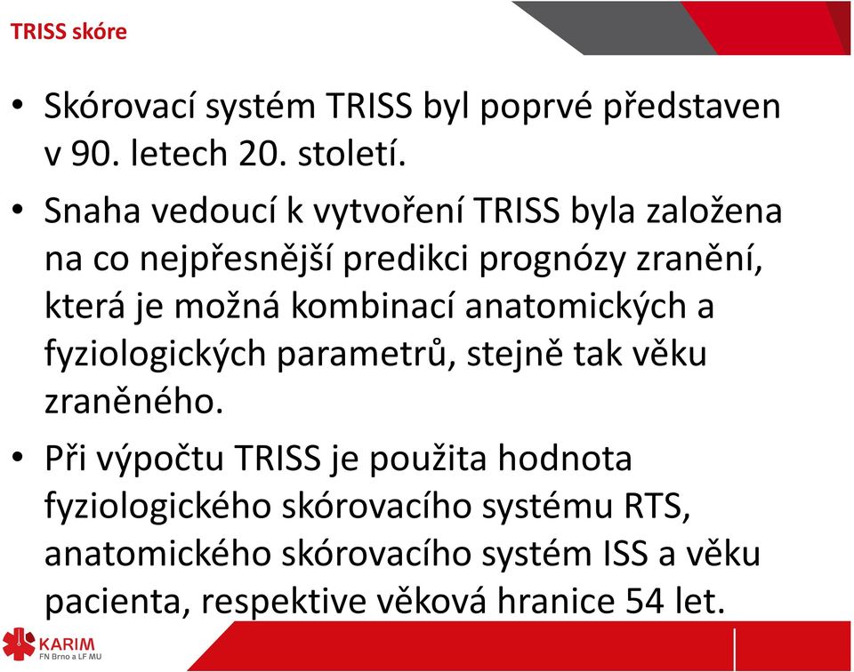 kombinací anatomických a fyziologických parametrů, stejně tak věku zraněného.