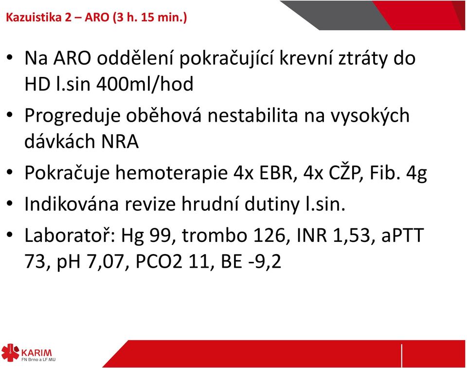 sin 400ml/hod Progreduje oběhová nestabilita na vysokých dávkách NRA