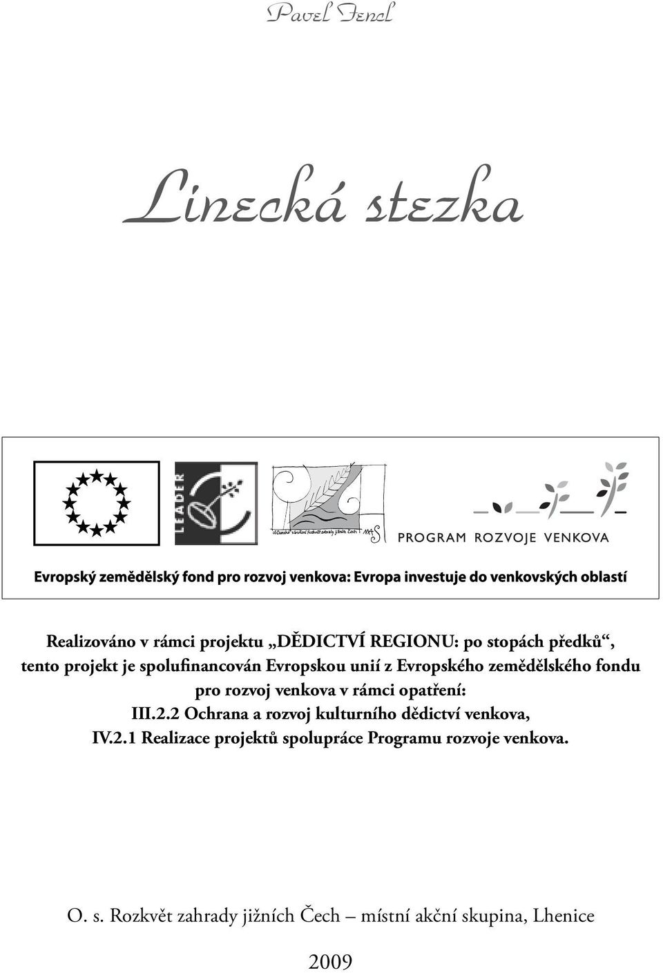 rámci opatření: III.2.2 Ochrana a rozvoj kulturního dědictví venkova, IV.2.1 Realizace projektů spolupráce Programu rozvoje venkova.